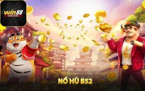 Nổ Hũ B52 - Sân Chơi Đỉnh Cao Săn Jackpot Cực Lớn